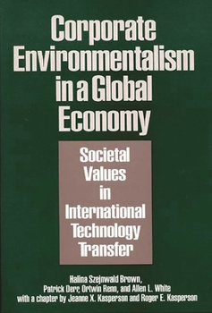 Hardcover Corporate Environmentalism in a Global Economy: Societal Values in International Technology Transfer Book