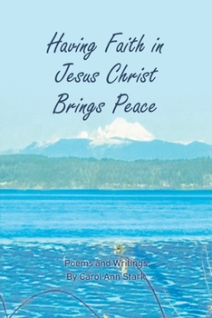 Paperback Having Faith in Jesus Christ Brings Peace: Poems and Writings Book