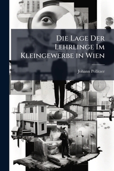 Paperback Die Lage Der Lehrlinge Im Kleingewerbe in Wien [German] Book