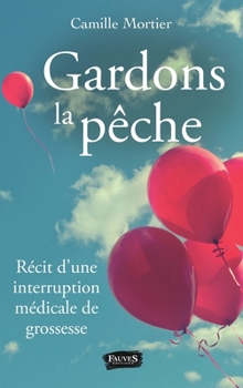Paperback Gardons la pêche: Récit d'une interruption médicale de grossesse [French] Book