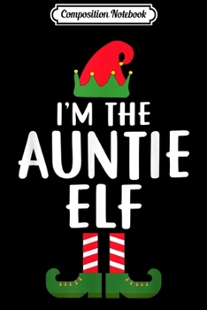 Paperback Composition Notebook: I'm The Auntie Elf Matching Family Group Christmas Journal/Notebook Blank Lined Ruled 6x9 100 Pages Book