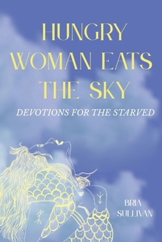 Paperback Hungry Woman Eats the Sky: Devotions for the Starved Book