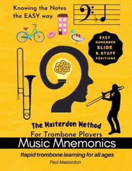 Music Mnemonics for Trombone Players: Rapid trombone learning for all ages with easy recall slide & staff positions