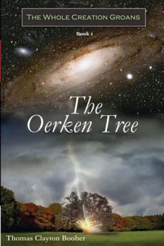 Paperback The Oerken Tree - Book I in The Whole Creation Groans Series Book