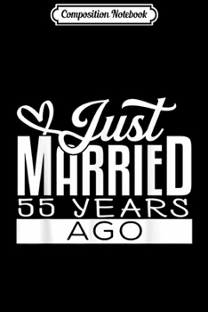 Composition Notebook: Just Married 55 Years Ago 55th Wedding Anniversary Funny  Journal/Notebook Blank Lined Ruled 6x9 100 Pages