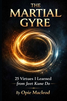 Paperback The Martial Gyre: 25 Virtues I Learned from Jeet Kune Do Book