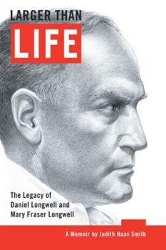Larger Than Life: The Legacy of Daniel Longwell and Mary Fraser Longwell