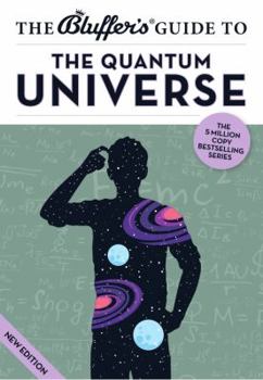 The Bluffer's Guide to the Quantum Universe - Book  of the Bluffer's Guide to ...