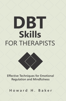 Paperback DBT Skills for Therapists: Effective Techniques for Emotional Regulation and Mindfulness Book