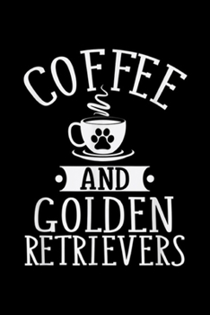 Coffee and Golden Retrievers: Coffee and Golden Retrievers Golden Lover Gift Journal/Notebook Blank Lined Ruled 6x9 100 Pages