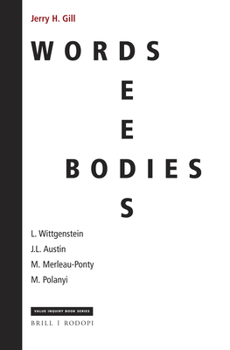 Words, Deeds, Bodies: J. L. Austin, Wittgenstein, Merleau-Ponty, and Michael Polanyi : J. L. Austin, Wittgenstein, Merleau-Ponty, and Michael Polanyi