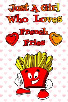 Paperback Just A Girl Who Loves French Fries: A Notebook For Girls Book