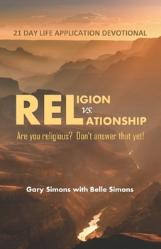 Paperback Religion vs. Relationship 21 Day Devotional: Are you religious? Don't answer that yet! Book