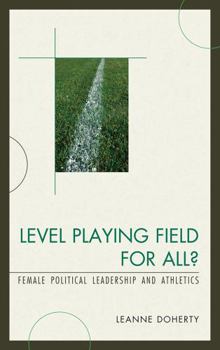 Hardcover Level Playing Field for All?: Female Political Leadership and Athletics Book