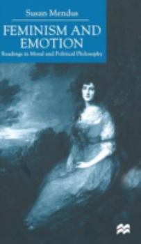 Hardcover Feminism and Emotion: Readings in Moral and Political Philosophy Book