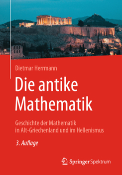 Paperback Die Antike Mathematik: Geschichte Der Mathematik in Alt-Griechenland Und Im Hellenismus [German] Book