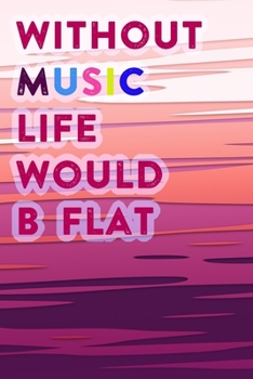 Paperback Without Music Life Would B Flat: Lined Notebook / Journal Gift, 200 Pages, 6x9, Pink Waves Cover, Matte Finish Inspirational Quotes Journal, Notebook, Book
