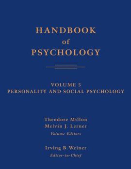 Handbook of Psychology, Personality and Social Psychology (Handbook of Psychology) - Book #5 of the Handbook of Psychology