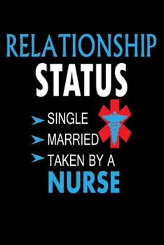 Paperback Relationship Status Single Married Taken By A Nurse: Best Nurse Journal / Note Book / Dairy Book
