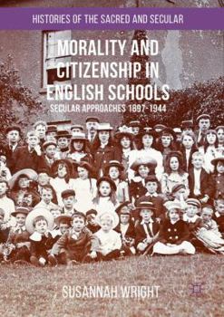 Paperback Morality and Citizenship in English Schools: Secular Approaches, 1897-1944 Book