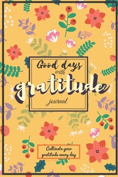 Paperback Good days with Gratitude: A 52 Week Guide to Cultivate an Attitude of Gratitude: Gratitude Journal: The 3-Minute Gratitude Journal Book