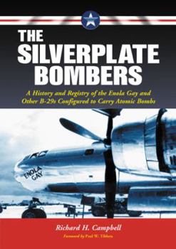 Paperback The Silverplate Bombers: A History and Registry of the Enola Gay and Other B-29s Configured to Carry Atomic Bombs Book