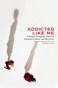 Paperback Addicted Like Me: A Mother-Daughter Story of Substance Abuse and Recovery Book