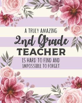 Paperback A Truly Amazing 2nd Grade Teacher Is Hard To Find And Impossible To Forget: Floral Dot Grid Notebook and Appreciation Gift for Second Grade Teachers Book