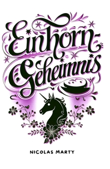 EINHORN GEHEIMNIS : Ein Mädchen entdeckt ihr magisches Schicksal in einer verzauberten Welt.: Ein märchenhaftes Abenteuer über die Kraft, an seine ... Ideal für 8-12 Jahre (German Edition)