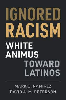 Hardcover Ignored Racism: White Animus Toward Latinos Book