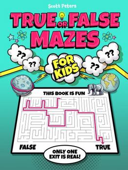 Paperback True Or False Mazes: Two Exits . . . Only One Exit Is Real! (Play and Learn) Book