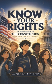 Paperback Know Your Rights: An Introduction to the Constitution for Young (and old) Adults Book
