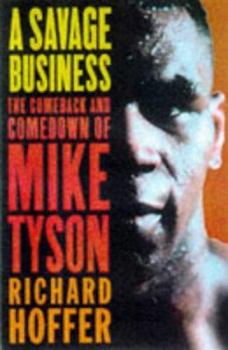 Hardcover A Savage Business: The Comeback and Comedown of Mike Tyson Book