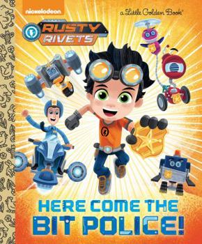 Hardcover Here Come the Bit Police! (Rusty Rivets) Book