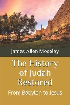 Paperback The History of Judah Restored: From Babylon to Jesus Book