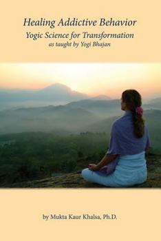 Hardcover Healing Addictive Behavior: Yogic Science for Transformation Book