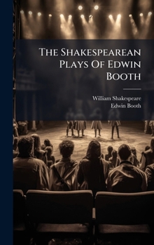 Hardcover The Shakespearean Plays Of Edwin Booth Book