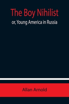 Paperback The Boy Nihilist; or, Young America in Russia Book