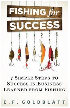 Paperback Fishing For Success: Seven Simple Steps to Success in Business Learned From Fishing Book