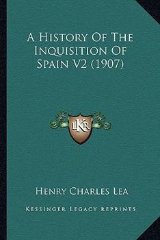 Paperback A History Of The Inquisition Of Spain V2 (1907) Book