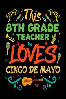 This 8th Grade Teacher Loves Cinco De Mayo: Mexican-American Holiday Gift for Teachers