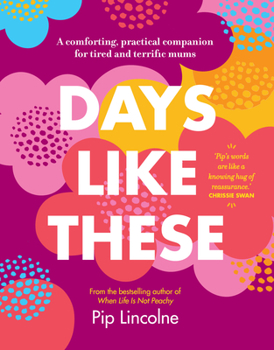Hardcover Days Like These: A Comforting, Practical Companion for Tired and Terrific Mums Book