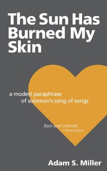 The Sun Has Burned My Skin: A Modest Paraphrase of Solomon's Song of Songs