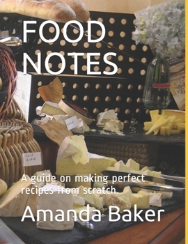 Paperback Food Notes: A guide on making perfect recipes from scratch. Book