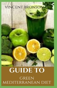 Paperback Guide to Green Mediterranean Diet: There's a reason why Mediterranean diet plans are consistently ranked the healthiest for people wishing to not only lose weight, but revolutionize their health. Book