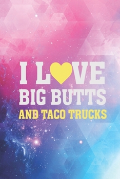 Paperback I Love Heart Big Butts And Taco Trucks - Funny Food Journal Book