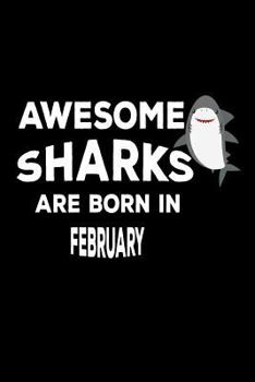 Paperback Awesome Sharks Are Born In February: Funny Cute Shark Lover Birthday Gift Notebook Book