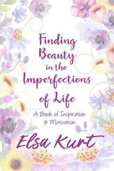 Paperback Finding Beauty in the Imperfections of Life: A Book of Inspiration and Motivation Book