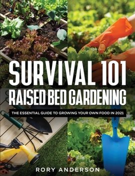 Paperback Survival 101 Raised Bed Gardening: The Essential Guide To Growing Your Own Food In 2021 Book