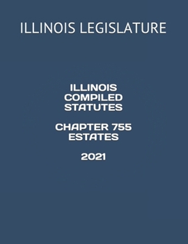 Paperback ILLINOIS COMPILED STATUTES CHAPTER 755 ESTATES 2021 Book